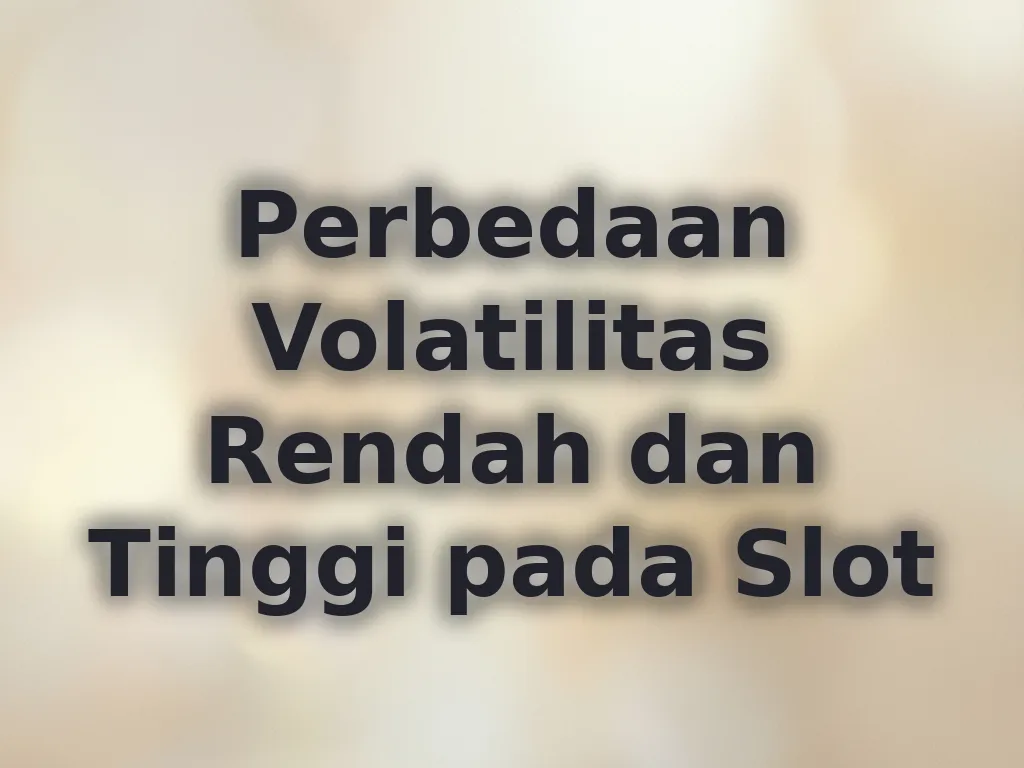 Perbedaan Volatilitas Rendah dan Tinggi pada Slot
