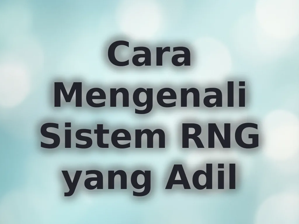 Cara Mengenali Sistem RNG yang Adil